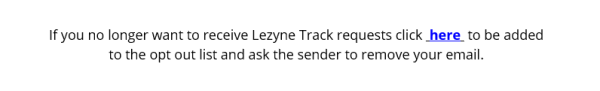 If you no longer want to recieve Lezyne Track requests click here to be added to the opt out list and ask the sender to remove your email